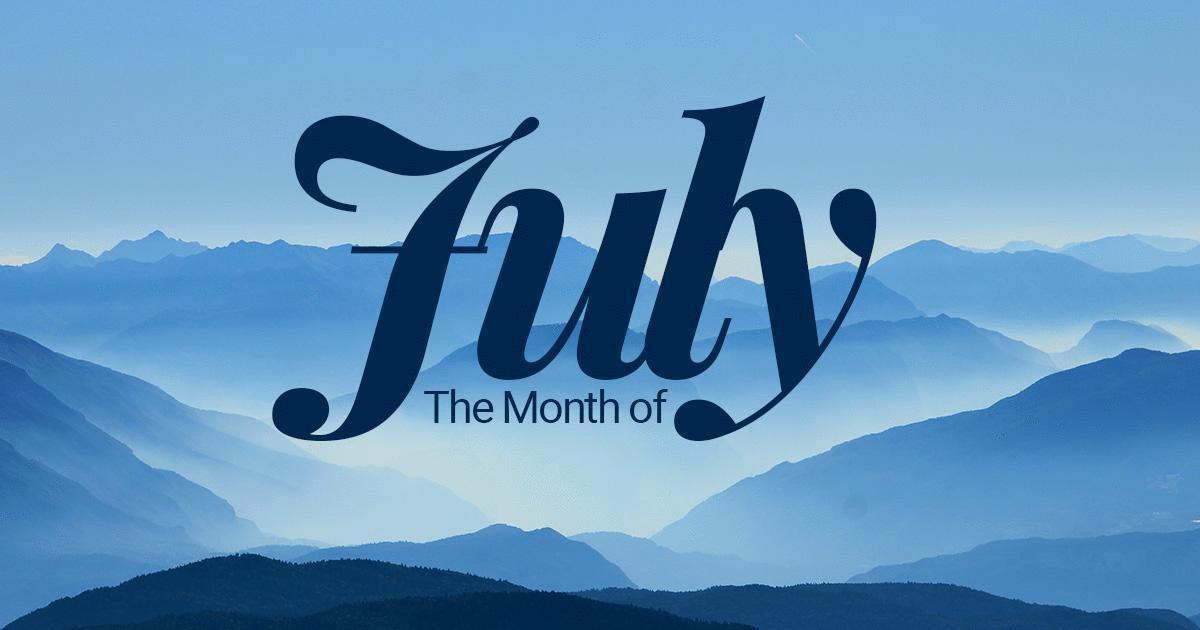 THE MONTH OF JULY